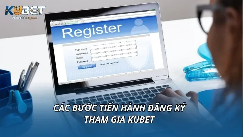 Các bước tiến hành đăng ký tham gia KUBET