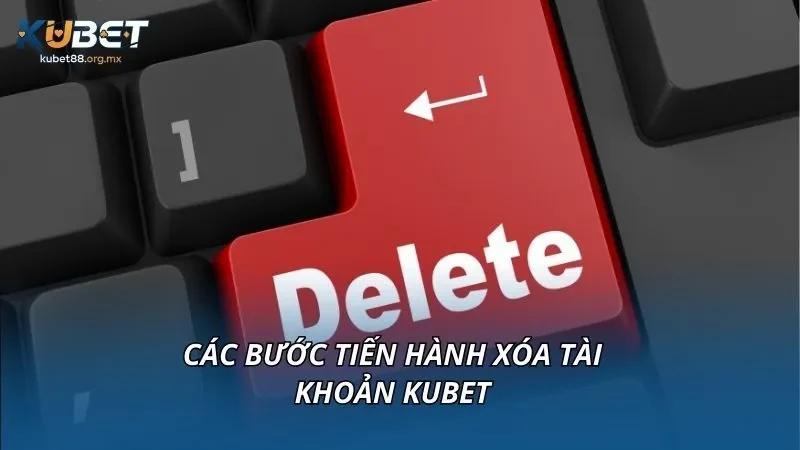 Các bước tiến hành xóa tài khoản KUBET