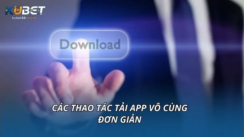 Các thao tác tải app vô cùng đơn giản