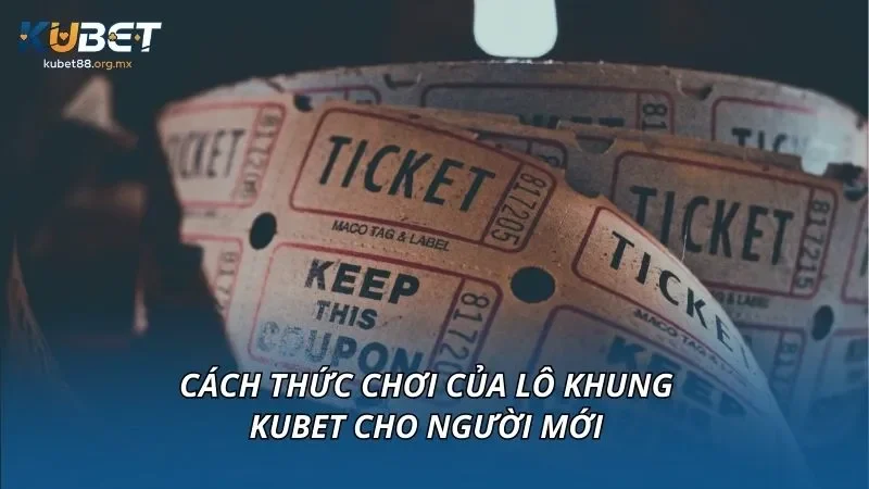 Cách thức chơi của lô khung KUBET cho người mới