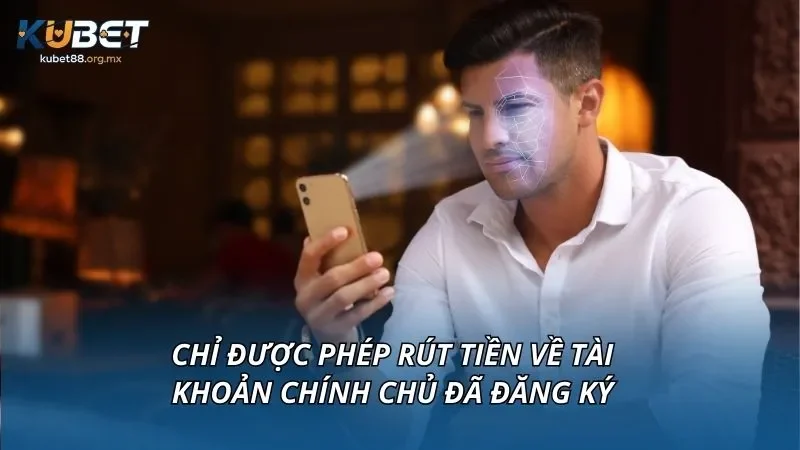 Chỉ được phép rút tiền về tài khoản chính chủ đã đăng ký