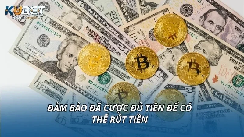 Đảm bảo đã cược đủ tiền để có thể rút tiền