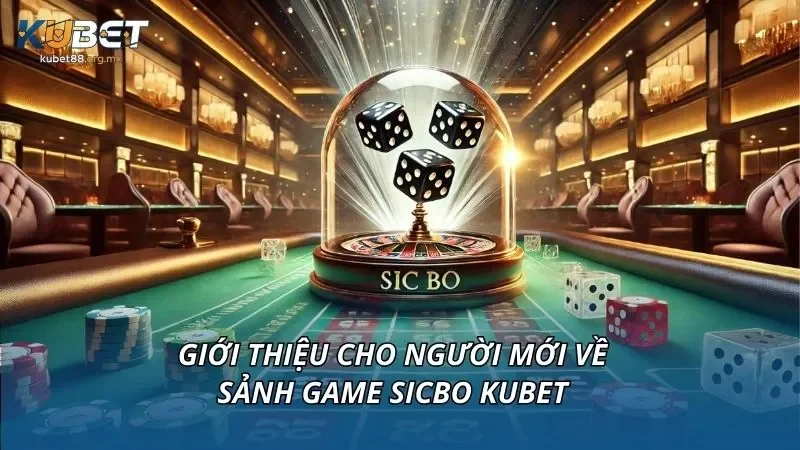 Giới thiệu cho người mới về sảnh game sicbo KUBET