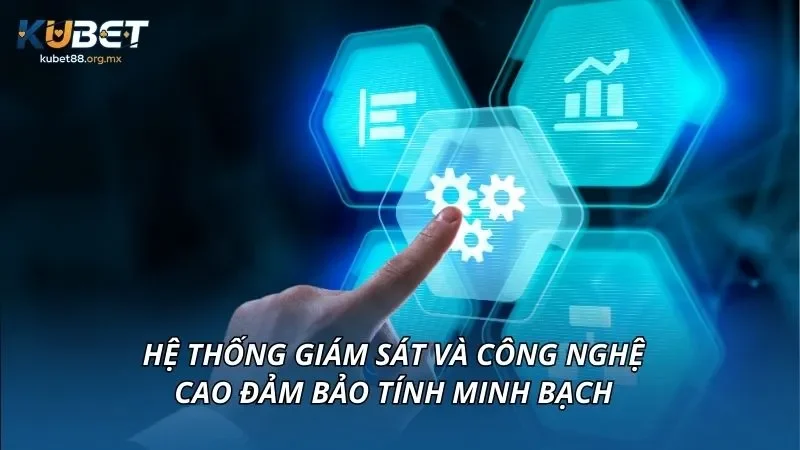 Hệ thống giám sát và công nghệ cao đảm bảo tính minh bạch