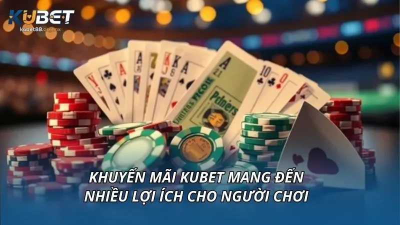 Khuyến mãi KUBET mang đến nhiều lợi ích cho người chơi