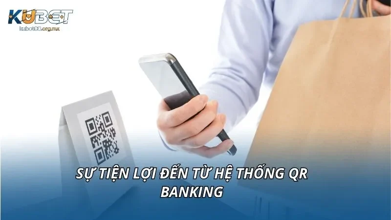 Sự tiện lợi đến từ hệ thống QR Banking