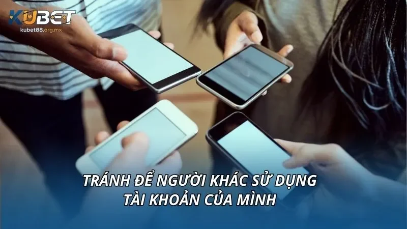 Tránh để người khác sử dụng tài khoản của mình