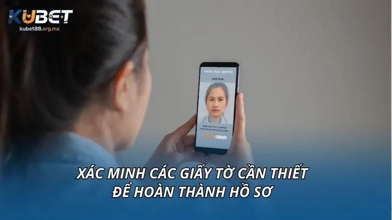 Xác minh các giấy tờ cần thiết để hoàn thành hồ sơ